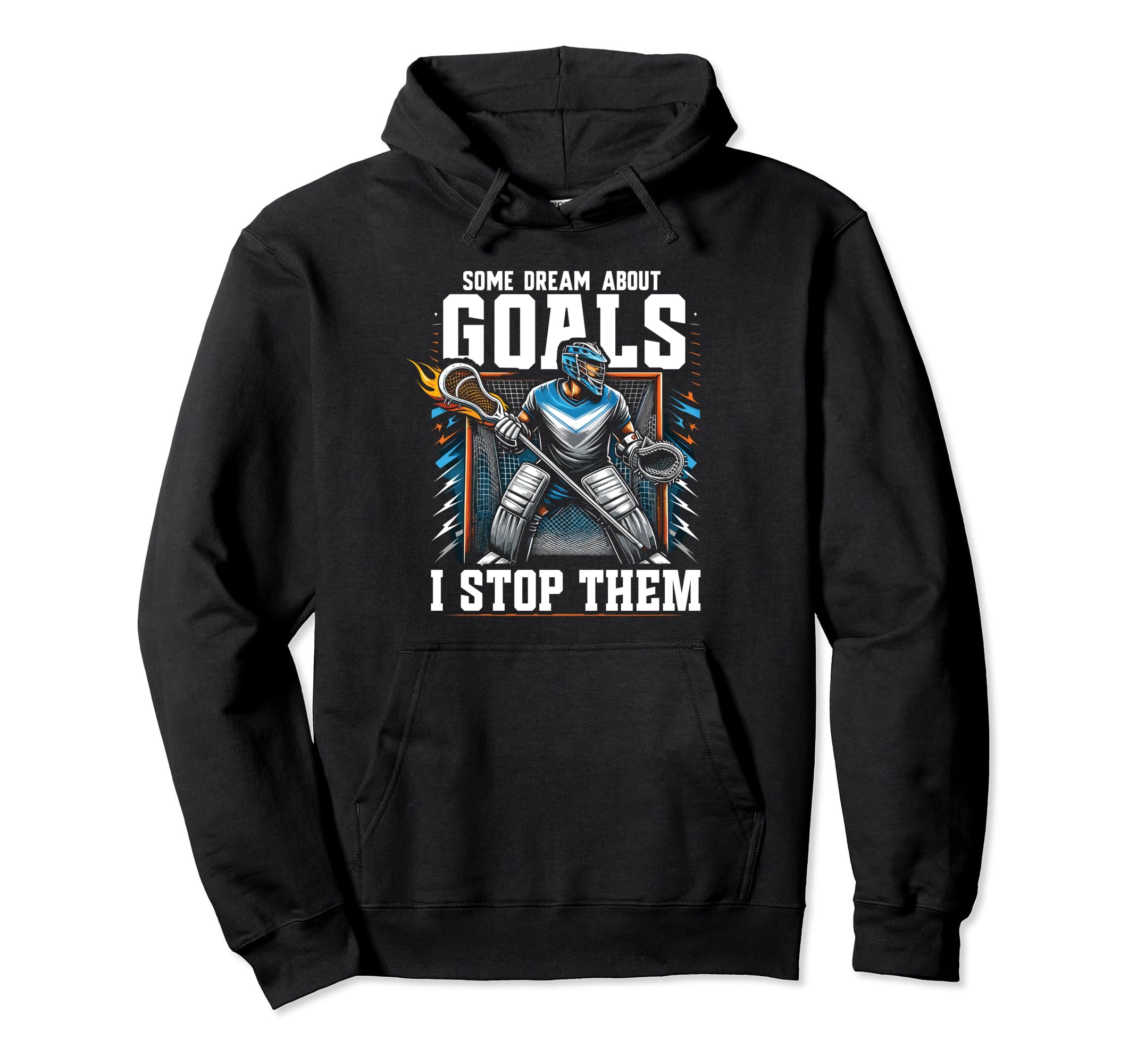 Goalkeeper Lax Goalie Lacrosse Goalie Hoodie - Streetwear Style for Adults - T-Shirt, Sweatshirt, Hoodie