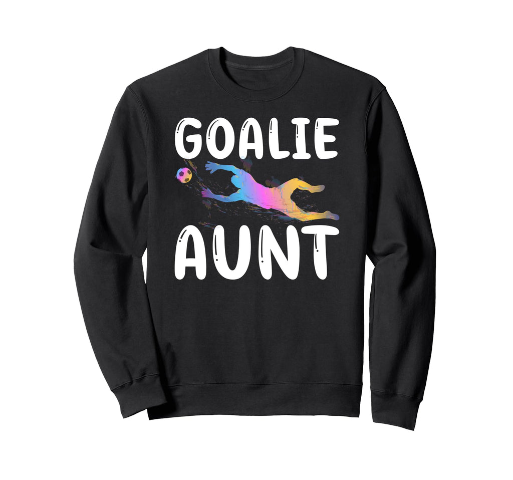 Soccer Goalie Aunt Soccer Keeper Sweatshirt - Streetwear Style Unisex - T-Shirt, Sweatshirt, Hoodie