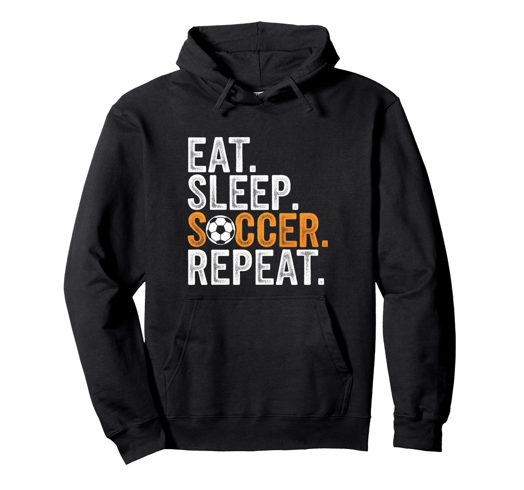Eat Sleep Soccer Repeat Soccer Player Hoodie - Fun Novelty Design Men Women - T-Shirt, Sweatshirt, Hoodie