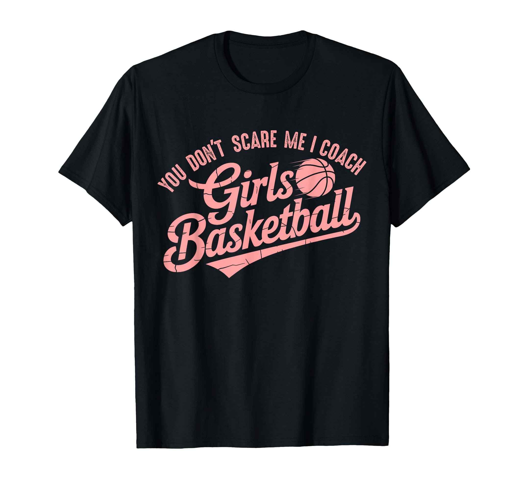 You Dont Scare Me I Coach Basketball T-Shirt - Streetwear Style Men Women - T-Shirt, Sweatshirt, Hoodie