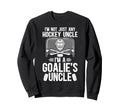 Im Hockey Goalie Uncle Ice Hockey Keeper Sweatshirt - Graphic Print Unisex - T-Shirt, Sweatshirt, Hoodie