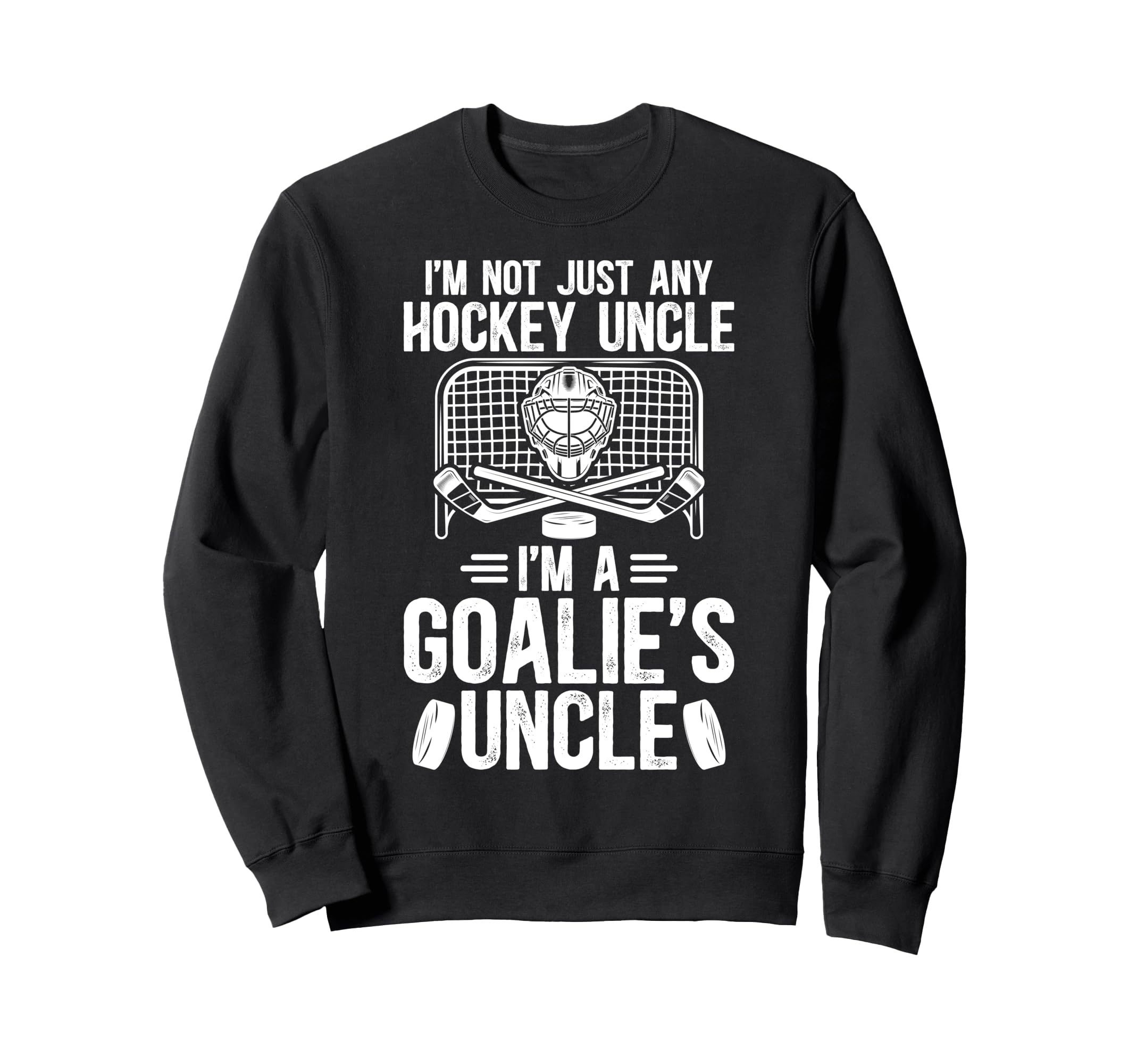 Im Hockey Goalie Uncle Ice Hockey Keeper Sweatshirt - Graphic Print Unisex - T-Shirt, Sweatshirt, Hoodie