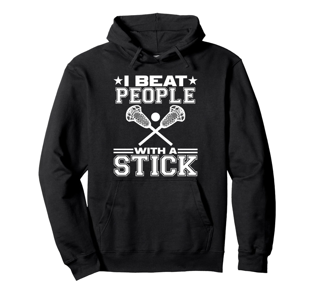 Beat People Stick Lacrosse Sports Hoodie - Fun Novelty Design Men Women - T-Shirt, Sweatshirt, Hoodie