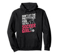 Dont Let Pretty Face Fool You Im Soccer Hoodie - Trendy Graphic Men Women - T-Shirt, Sweatshirt, Hoodie