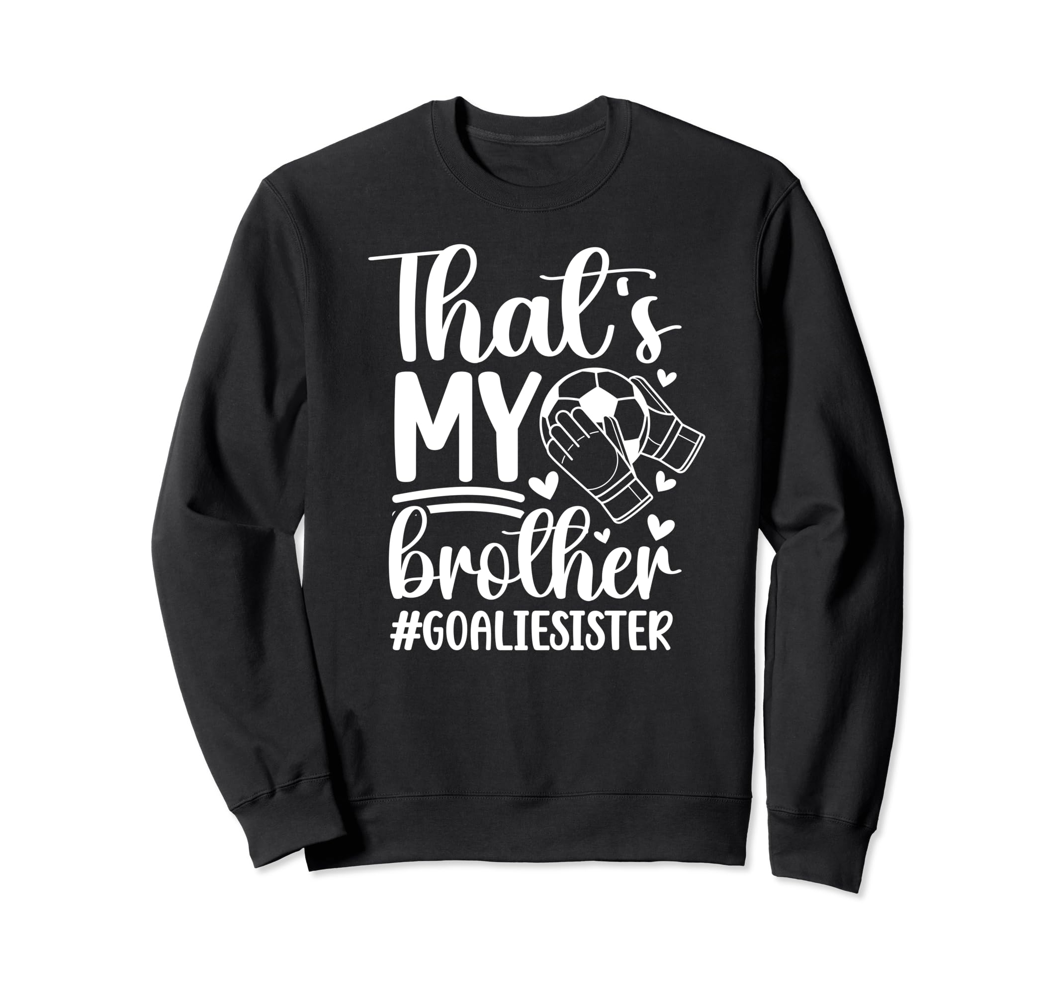 Proud Soccer Goalie Sister Sweatshirt - Fun Novelty Design for Adults - T-Shirt, Sweatshirt, Hoodie