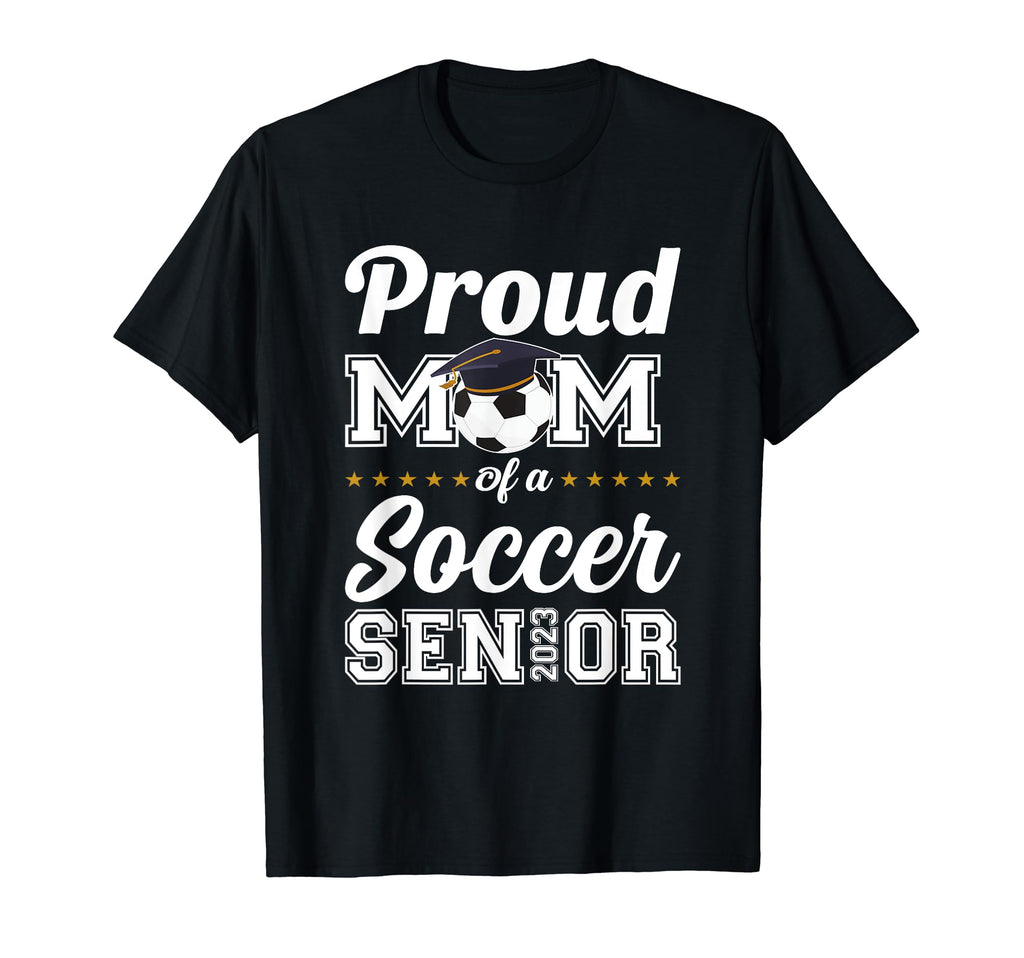 Proud Mom Soccer Senior 2023 Class T-Shirt - Fun Novelty Design Unisex - T-Shirt, Sweatshirt, Hoodie