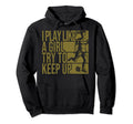 I Play Like Try To Keep Up Funny Soccer Hoodie - Streetwear Style Unisex - T-Shirt, Sweatshirt, Hoodie