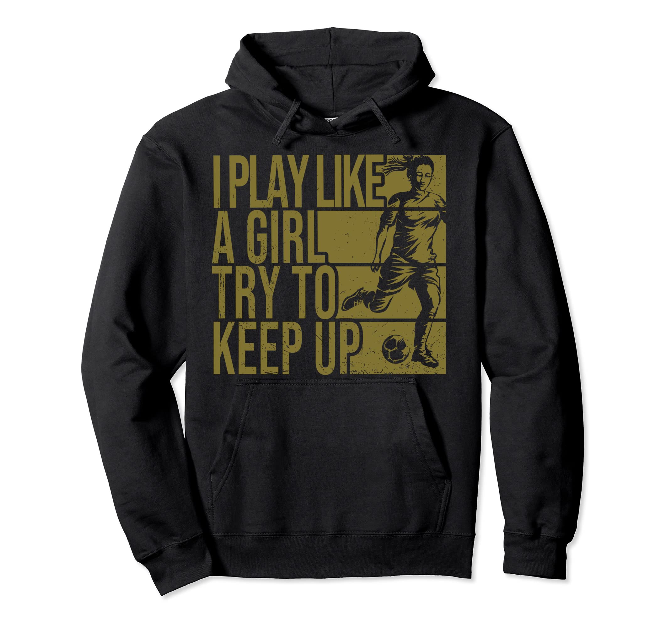 I Play Like Try To Keep Up Funny Soccer Hoodie - Streetwear Style Unisex - T-Shirt, Sweatshirt, Hoodie