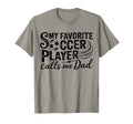 My Favorite Soccer Player Calls Me Dad T-Shirt - Aesthetic Graphic Unisex - T-Shirt, Sweatshirt, Hoodie