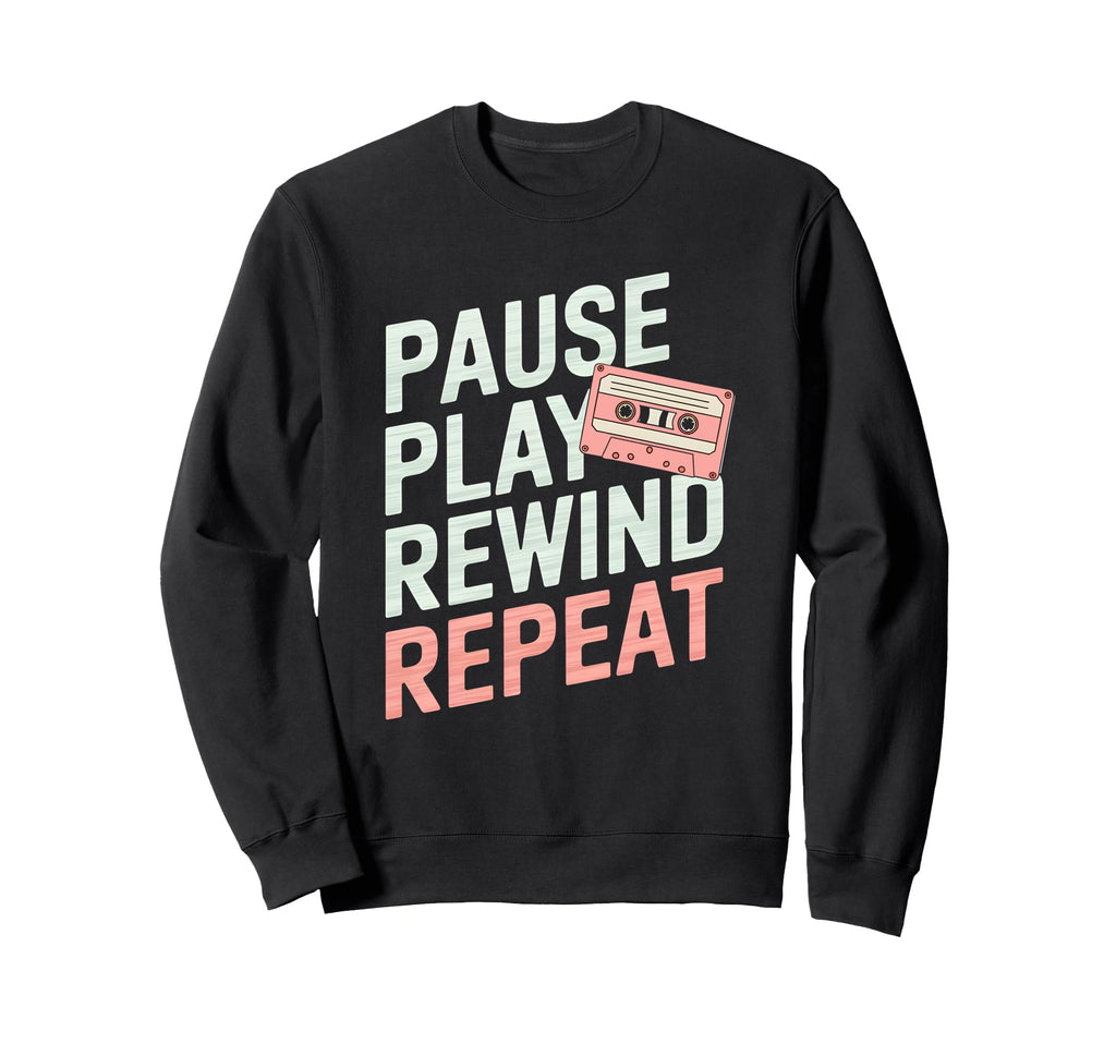 Funny Pause Play Rewind Repeat Sweatshirt - Streetwear Style Men Women - T-Shirt, Sweatshirt, Hoodie