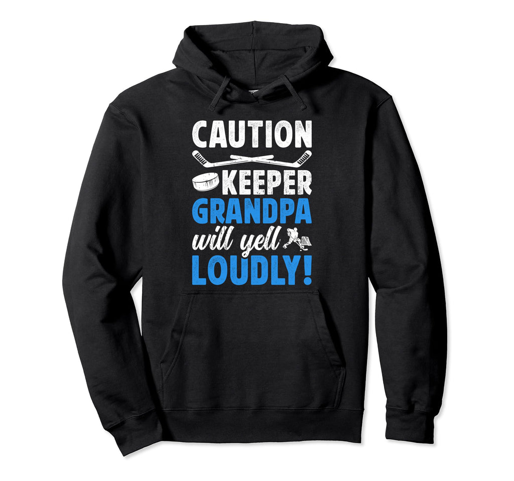 Hockey Keeper Grandpa Will Yell Hockey Hoodie - Graphic Print Men Women - T-Shirt, Sweatshirt, Hoodie
