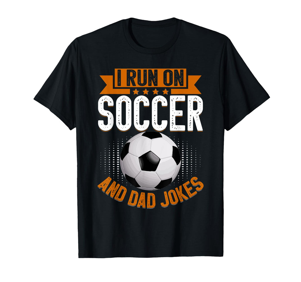 I Run Soccer And Dad Jokes Soccer T-Shirt - Fun Novelty Design for Adults - T-Shirt, Sweatshirt, Hoodie