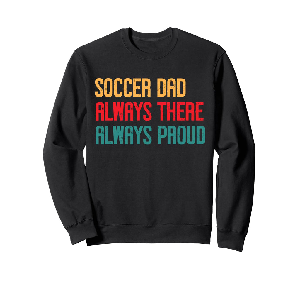 Always There Always Proud Sweatshirt - Casual Everyday Wear Men Women - T-Shirt, Sweatshirt, Hoodie