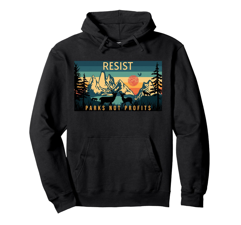 Resist National Parks Not Profits Alt Us Hoodie - Custom Art Print Unisex - T-Shirt, Sweatshirt, Hoodie
