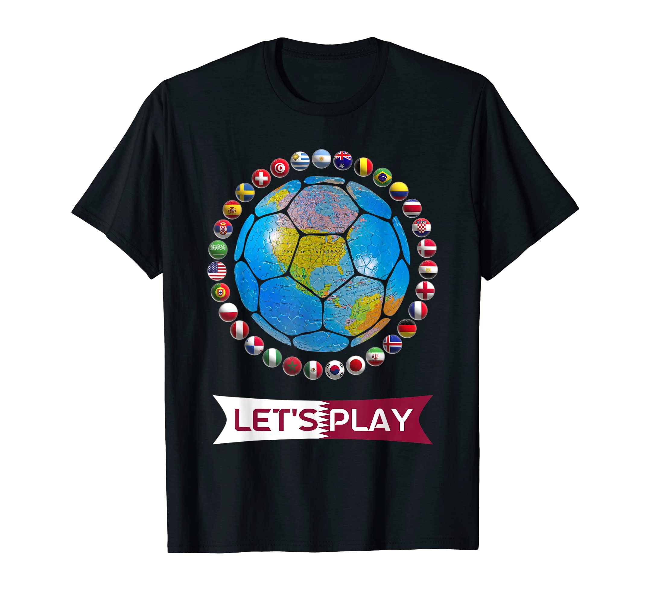 Lets Play Earth Football Nation World T-Shirt - Fun Novelty Design Unisex - T-Shirt, Sweatshirt, Hoodie