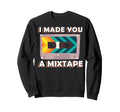 I Made You Mixtape Cassette Tape Sweatshirt - Aesthetic Graphic for Adults - T-Shirt, Sweatshirt, Hoodie
