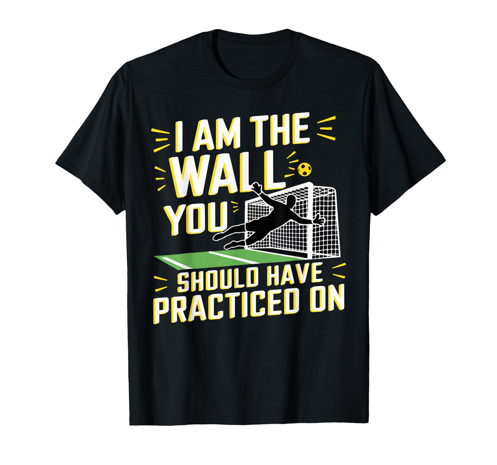 I Am Wall You Should Have Practiced T-Shirt - Streetwear Style Men Women - T-Shirt, Sweatshirt, Hoodie