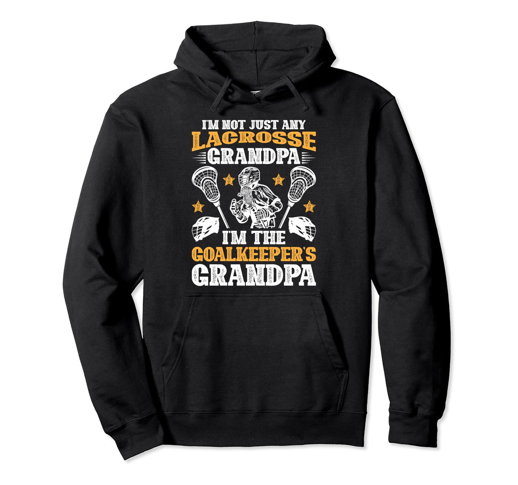 Im Lacrosse Goalkeeper Grandpa Lacrosse Hoodie - Unique Graphic Unisex - T-Shirt, Sweatshirt, Hoodie