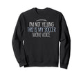 Im Not Yelling This Is My Soccer Mom Sweatshirt - Custom Art Print Unisex - T-Shirt, Sweatshirt, Hoodie