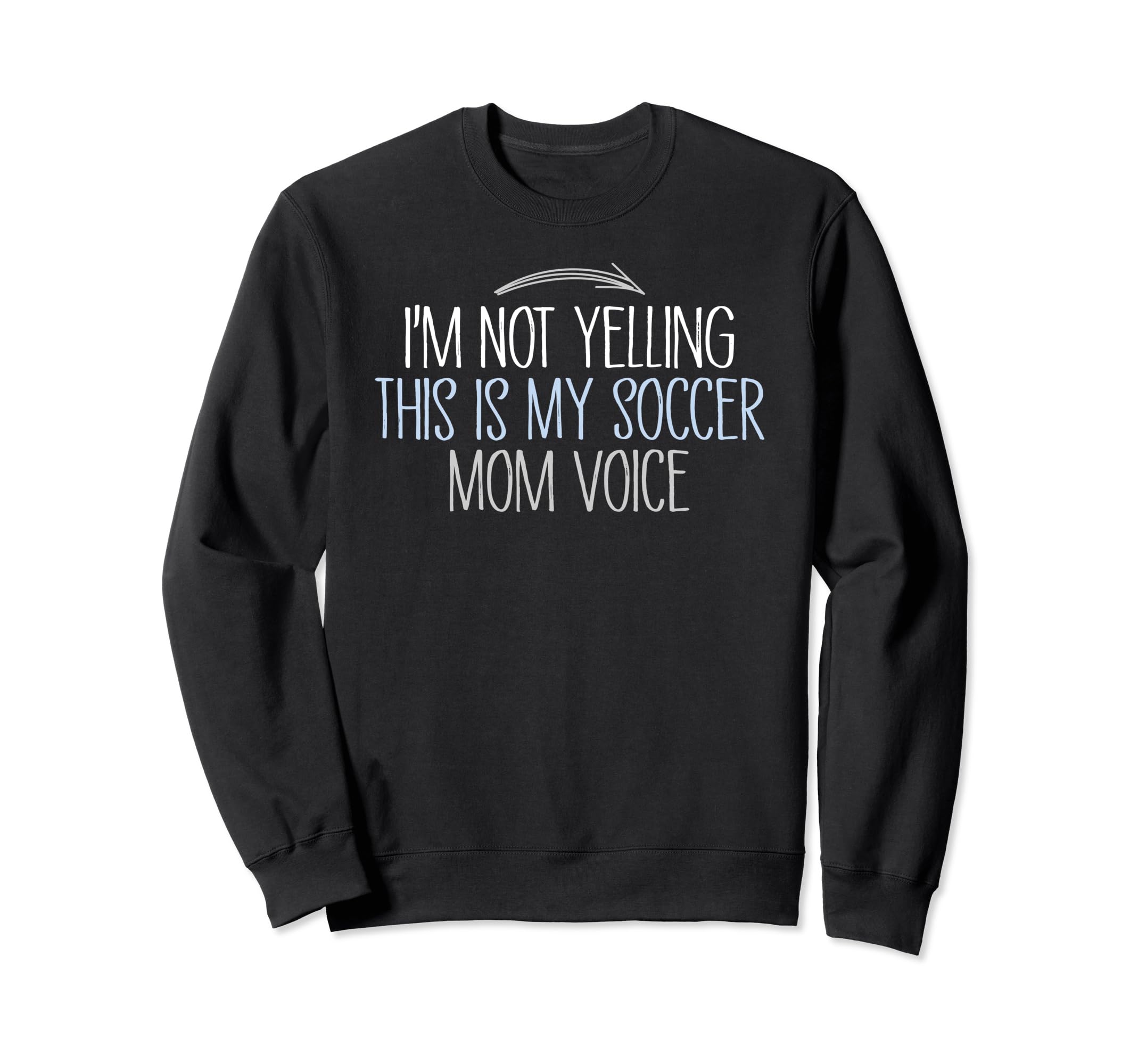 Im Not Yelling This Is My Soccer Mom Sweatshirt - Custom Art Print Unisex - T-Shirt, Sweatshirt, Hoodie