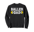 Baller Dad Soccer Softball Dad Sweatshirt - Aesthetic Graphic Unisex - T-Shirt, Sweatshirt, Hoodie