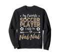 My Favorite Soccer Player Calls Me Nai Sweatshirt - Graphic Print Unisex - T-Shirt, Sweatshirt, Hoodie