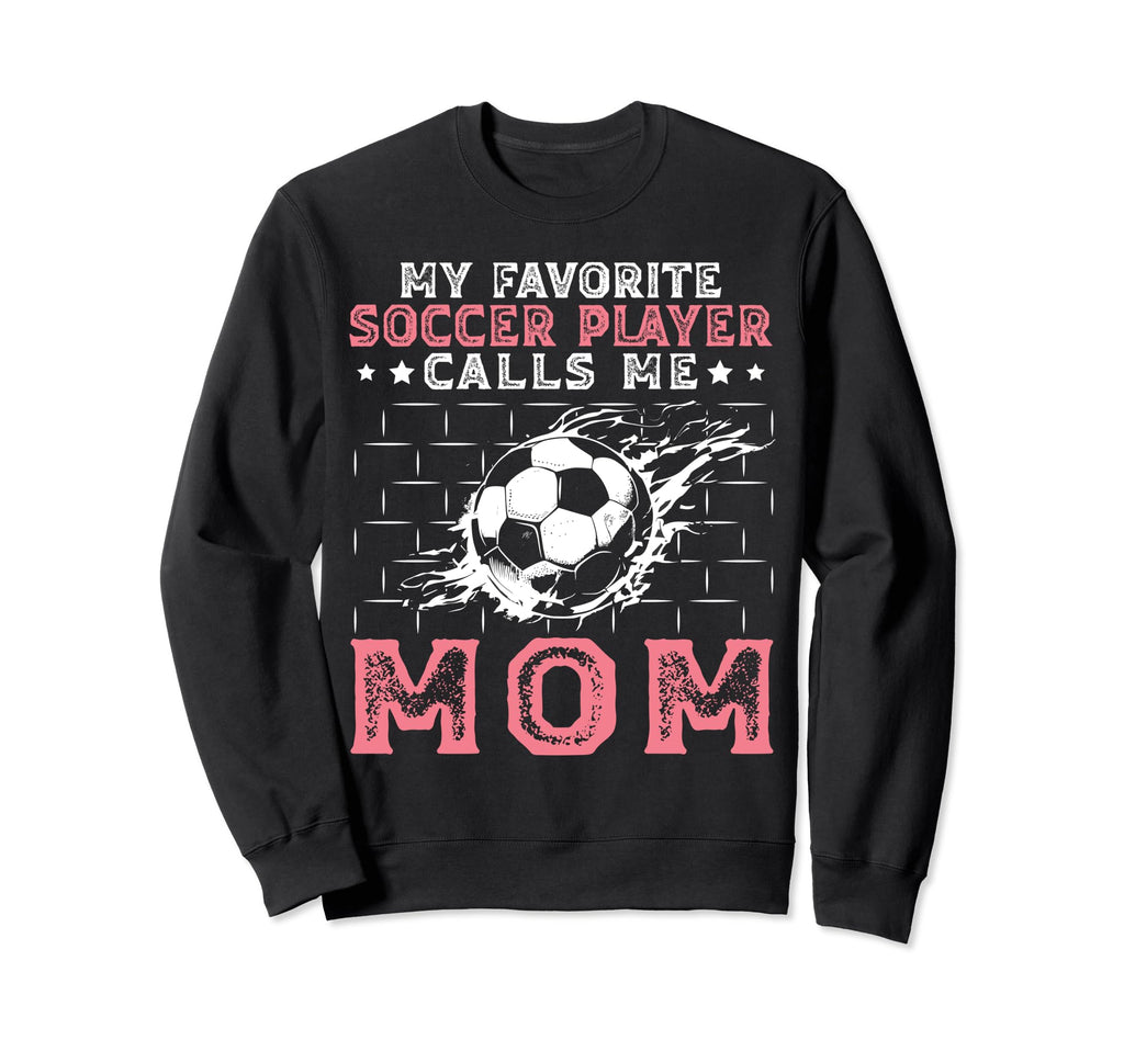 My Favorite Soccer Player Calls Sweatshirt - Casual Everyday Wear Unisex - T-Shirt, Sweatshirt, Hoodie