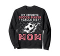 My Favorite Soccer Player Calls Sweatshirt - Casual Everyday Wear Unisex - T-Shirt, Sweatshirt, Hoodie