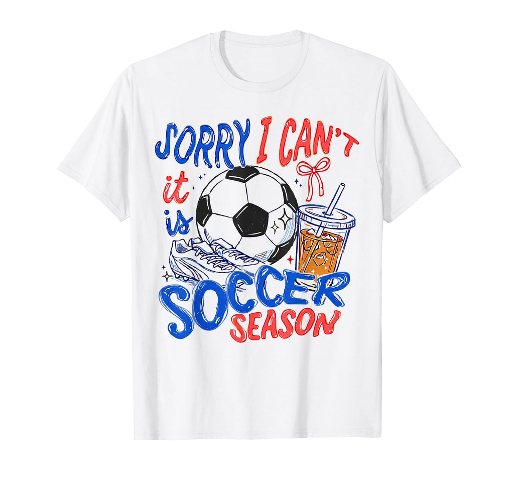 Sorry I Cant It Is Soccer Season Soccer T-Shirt - Aesthetic Graphic Unisex - T-Shirt, Sweatshirt, Hoodie