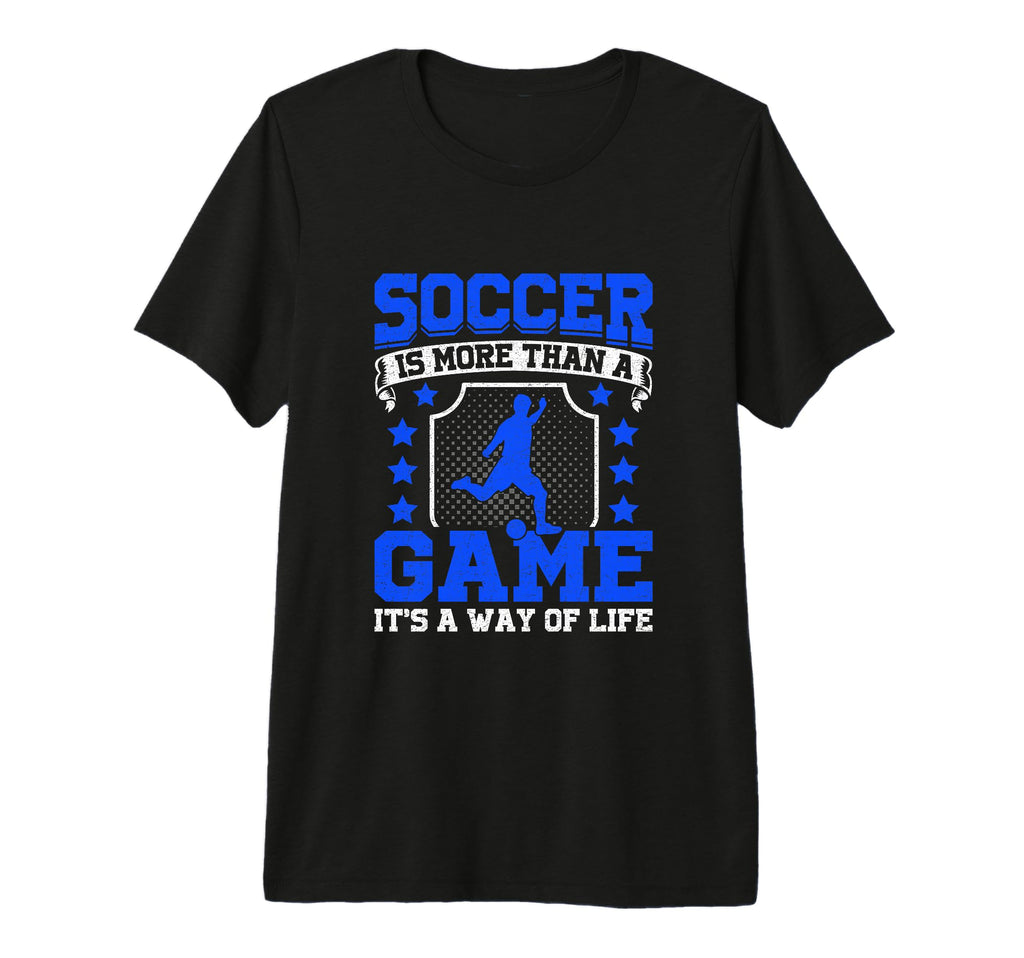 Soccer Is More Than Game Its Way T-Shirt - Casual Everyday Wear for Adults - T-Shirt, Sweatshirt, Hoodie
