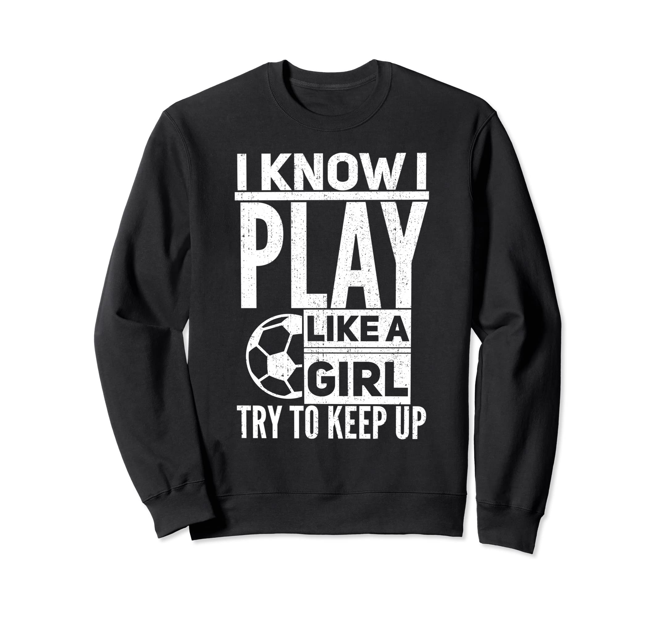 I Know I Play Like Try To Keep Up Sweatshirt - Streetwear Style Men Women - T-Shirt, Sweatshirt, Hoodie