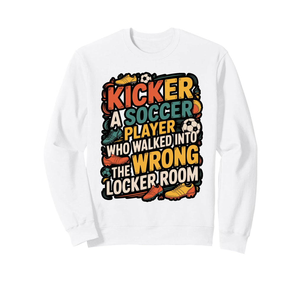Funny Kicker Definition Sweatshirt - Casual Everyday Wear for Adults - T-Shirt, Sweatshirt, Hoodie