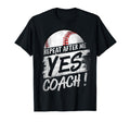Repeat After Me Yes Coach Baseball T-Shirt - Fun Novelty Design Men Women - T-Shirt, Sweatshirt, Hoodie