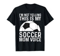 Im Not Yelling This Is My Soccer T-Shirt - Fun Novelty Design Men Women - T-Shirt, Sweatshirt, Hoodie