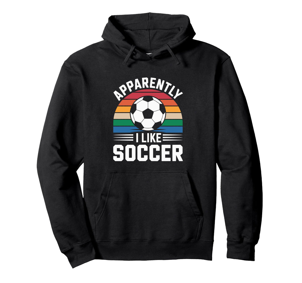Apparently I Like Soccer Soccer Hoodie - Fun Novelty Design for Adults - T-Shirt, Sweatshirt, Hoodie