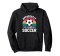 Apparently I Like Soccer Soccer Hoodie - Fun Novelty Design for Adults - T-Shirt, Sweatshirt, Hoodie