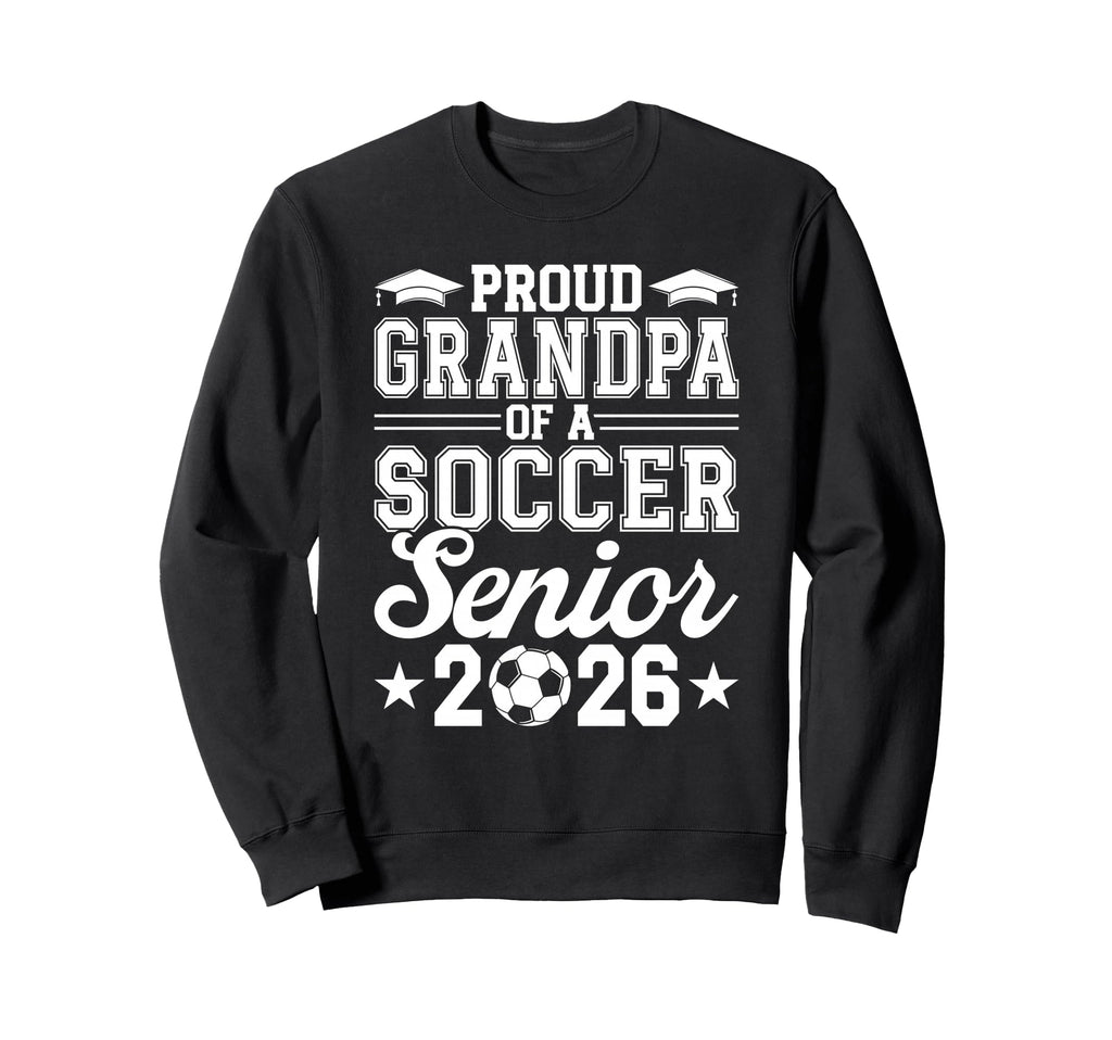 Proud Grandpa 2026 Senior Soccer Sweatshirt - Unique Graphic for Adults - T-Shirt, Sweatshirt, Hoodie