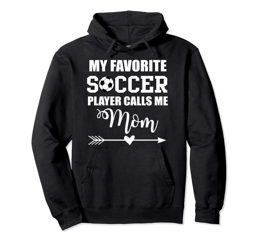 My Favorite Soccer Player Calls Me Mom Hoodie - Aesthetic Graphic Unisex - T-Shirt, Sweatshirt, Hoodie