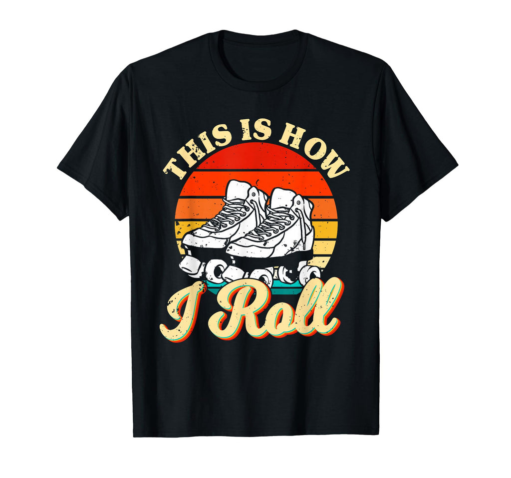 Roller Skating Theme This Is How I Roll T-Shirt - Graphic Print Unisex - T-Shirt, Sweatshirt, Hoodie
