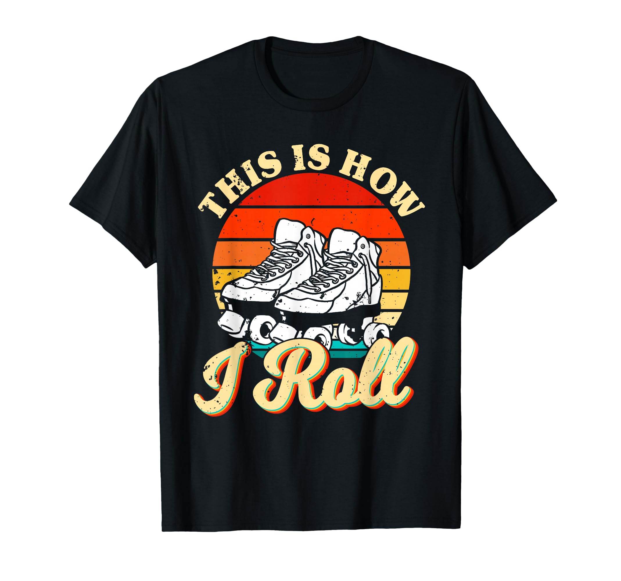 Roller Skating Theme This Is How I Roll T-Shirt - Graphic Print Unisex - T-Shirt, Sweatshirt, Hoodie