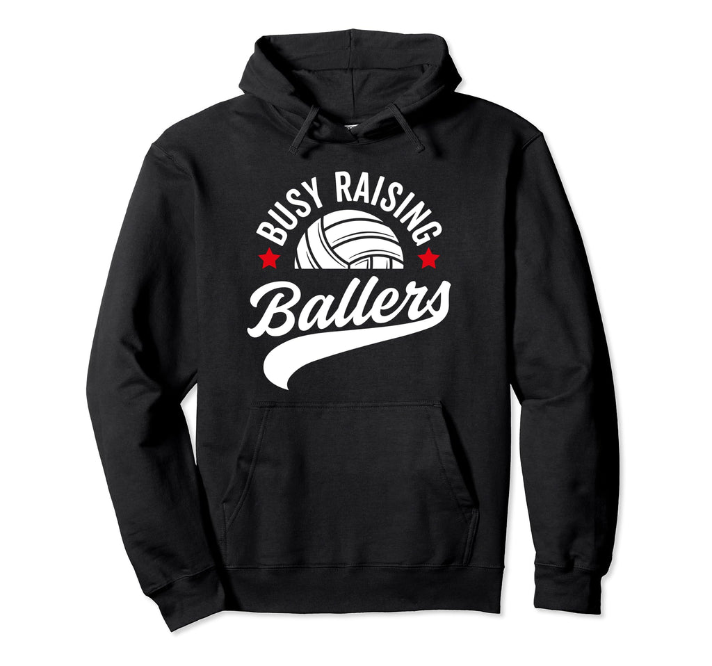 Busy Raising Ballers Volleyball Hoodie - Casual Everyday Wear Men Women - T-Shirt, Sweatshirt, Hoodie