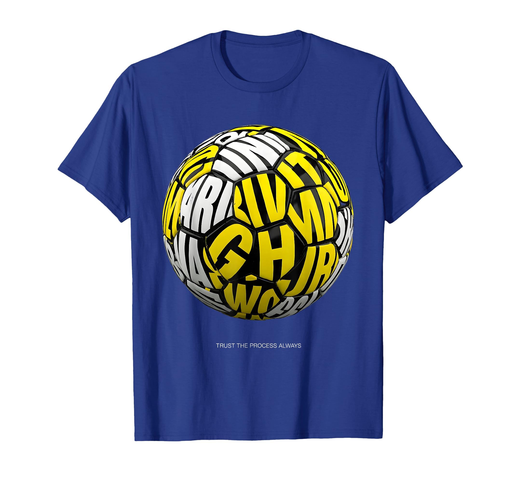 Trust Process Always Soccer T-Shirt - Fun Novelty Design Men Women - T-Shirt, Sweatshirt, Hoodie