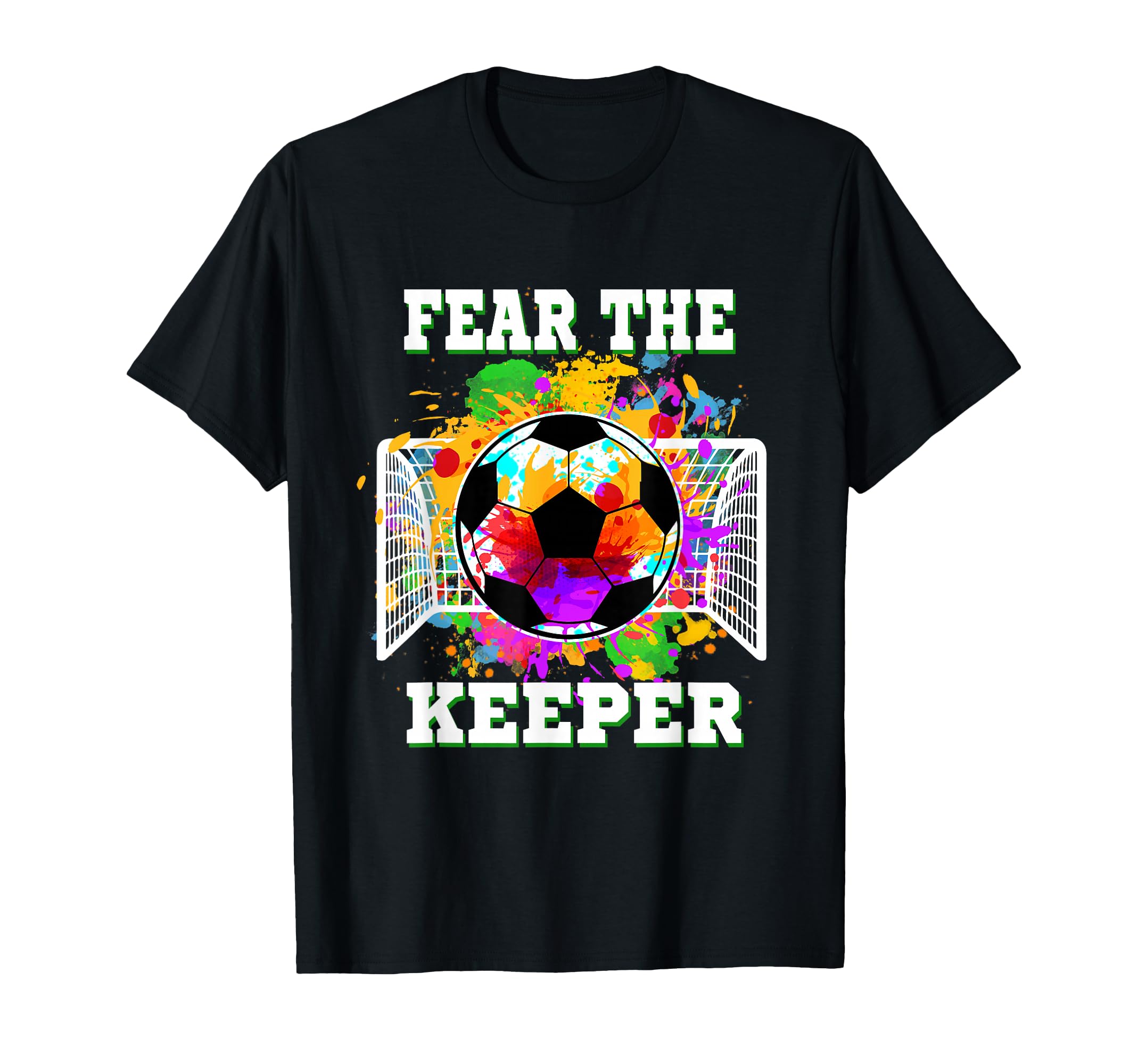 Fear Keeper Soccer Goalkeeper Goalie T-Shirt - Novelty Apparel Unisex - T-Shirt, Sweatshirt, Hoodie