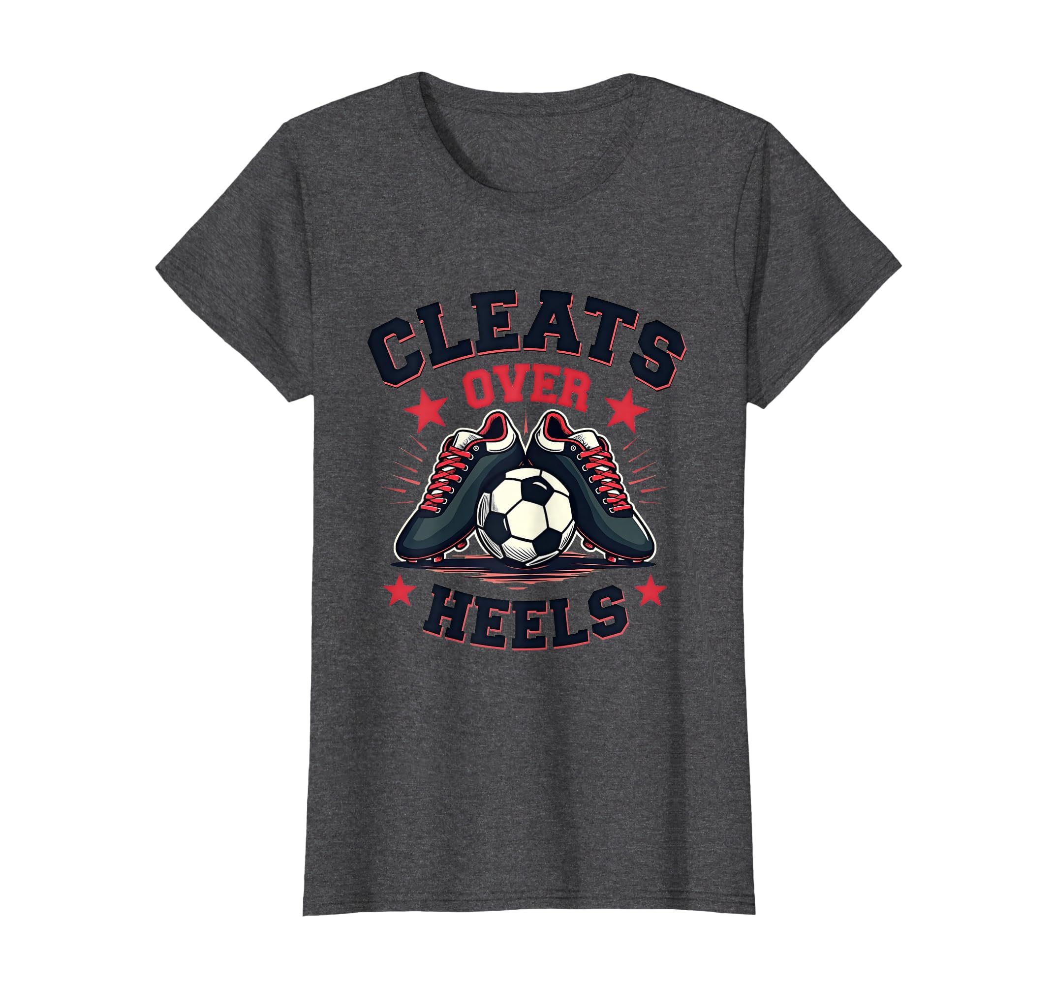 Cleats Over Heels Soccer Fan T-Shirt - Fun Novelty Design Men Women - T-Shirt, Sweatshirt, Hoodie