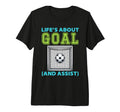 Lifes About Goal And Assist Soccer T-Shirt - Streetwear Style Men Women - T-Shirt, Sweatshirt, Hoodie