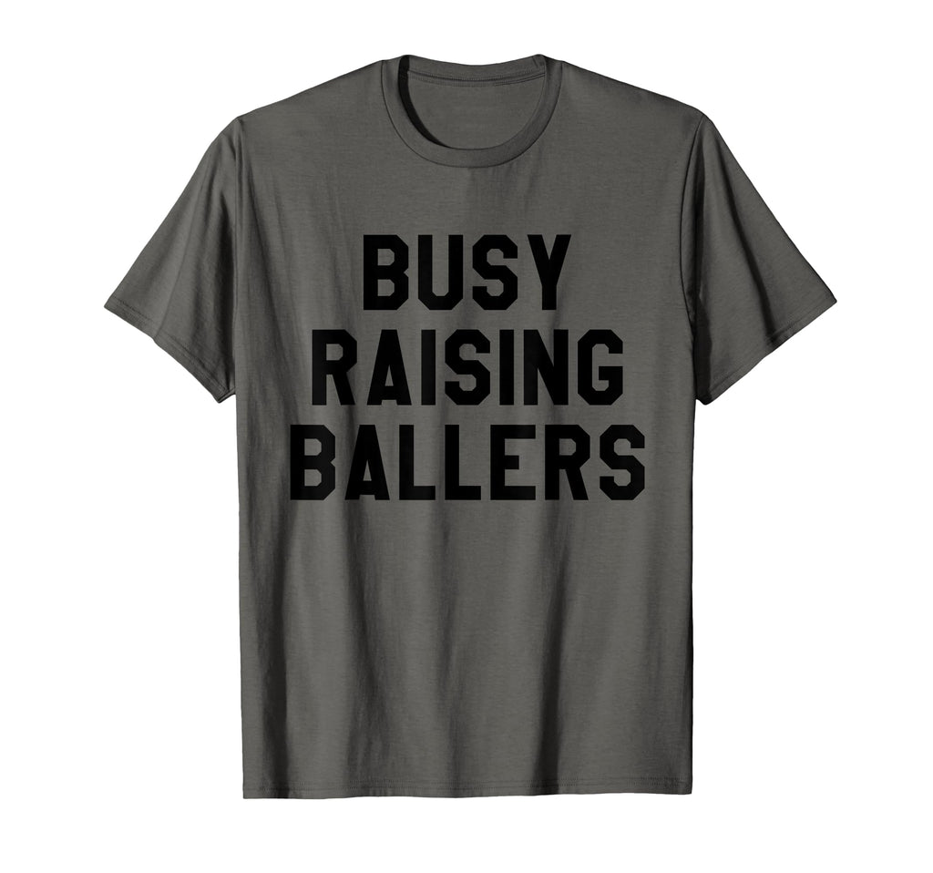 Busy Raising Ballers Mens Womens I T-Shirt - Trendy Graphic for Adults - T-Shirt, Sweatshirt, Hoodie