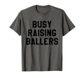 Busy Raising Ballers Mens Womens I T-Shirt - Novelty Apparel for Adults - T-Shirt, Sweatshirt, Hoodie