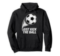 Just Kick Ball Soccer Football Player Hoodie - Custom Art Print Men Women - T-Shirt, Sweatshirt, Hoodie