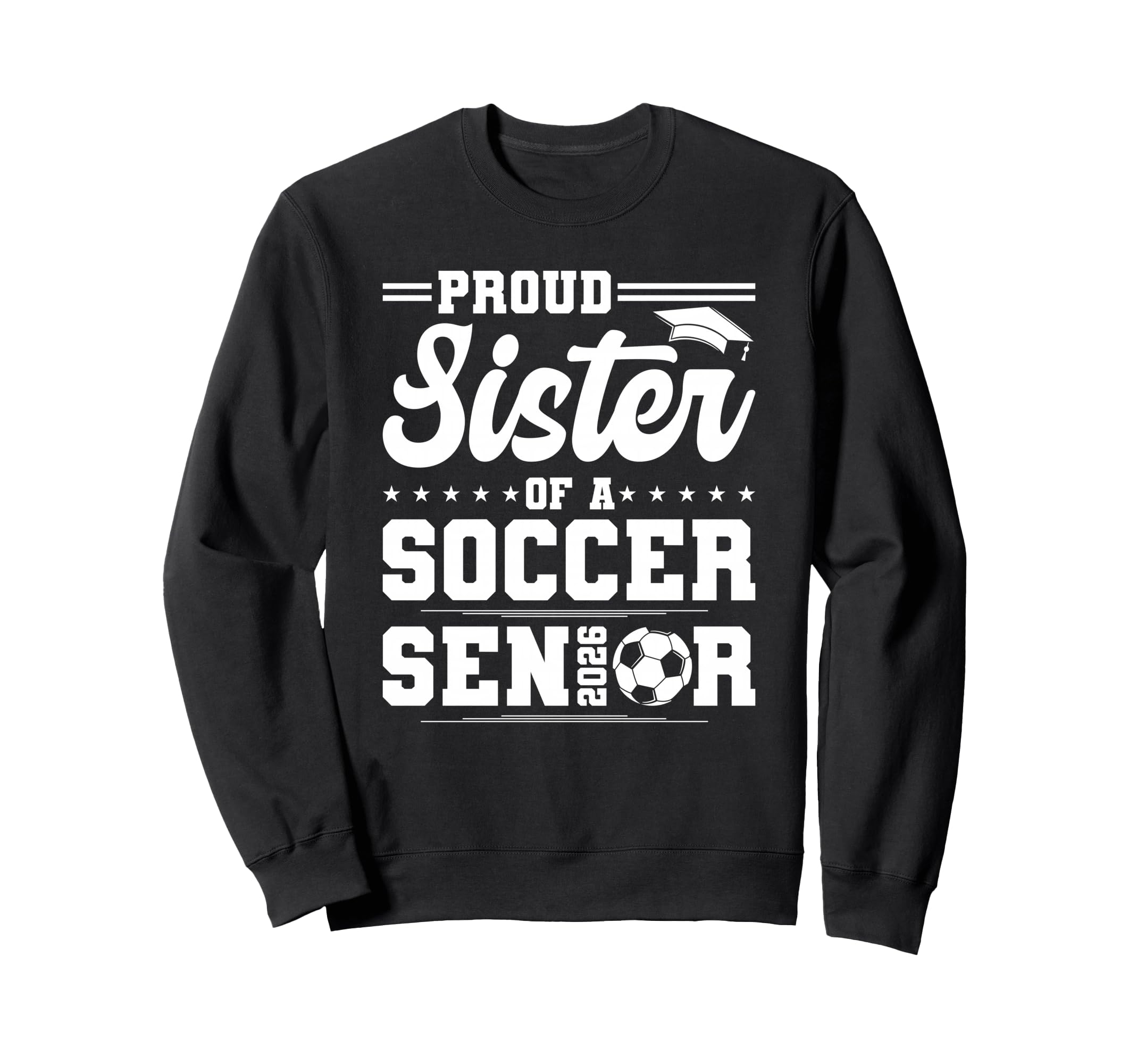 Proud Sister 2026 Senior Soccer Sweatshirt - Streetwear Style for Adults - T-Shirt, Sweatshirt, Hoodie
