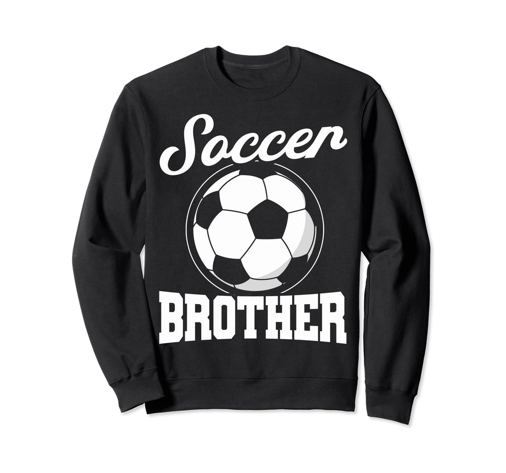 Soccer Family Brother Soccer Fans Sweatshirt - Streetwear Style Men Women - T-Shirt, Sweatshirt, Hoodie